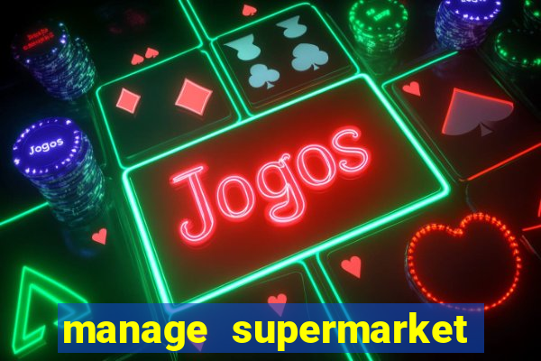 manage supermarket simulator mod apk (unlimited money and energy)